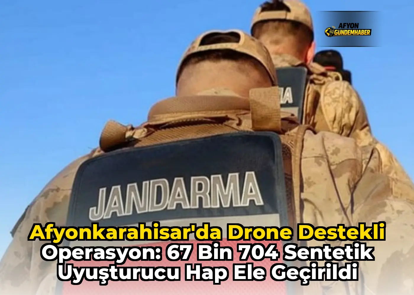 Afyonkarahisar'da Drone Destekli Operasyon: 67 Bin 704 Sentetik Uyuşturucu Hap Ele Geçirildi