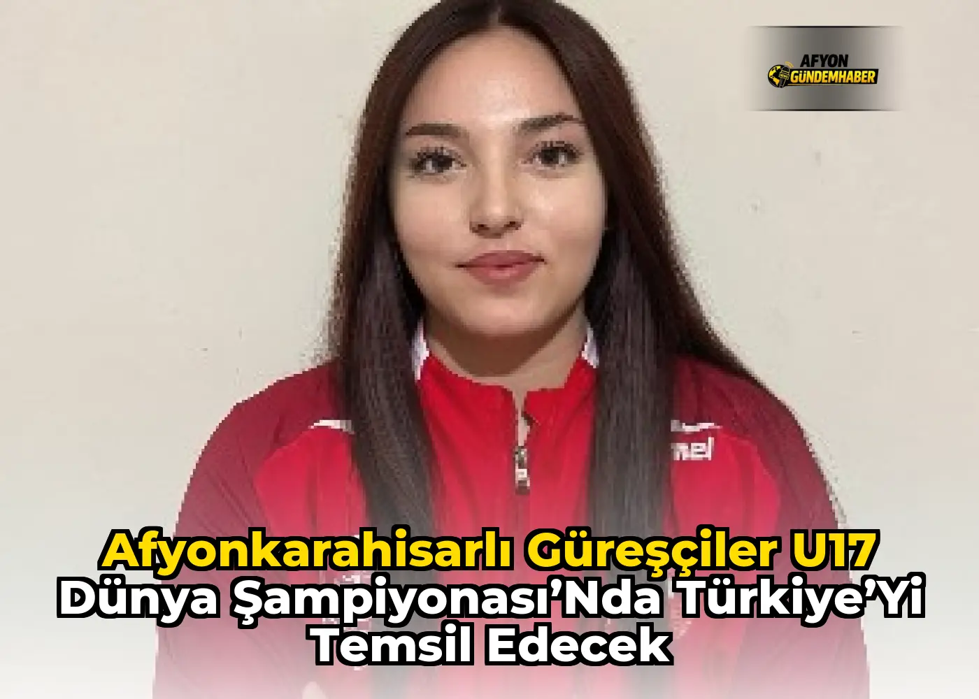 Afyonkarahisarlı Güreşçiler U17 Dünya Şampiyonası’nda Türkiye’yi Temsil Edecek