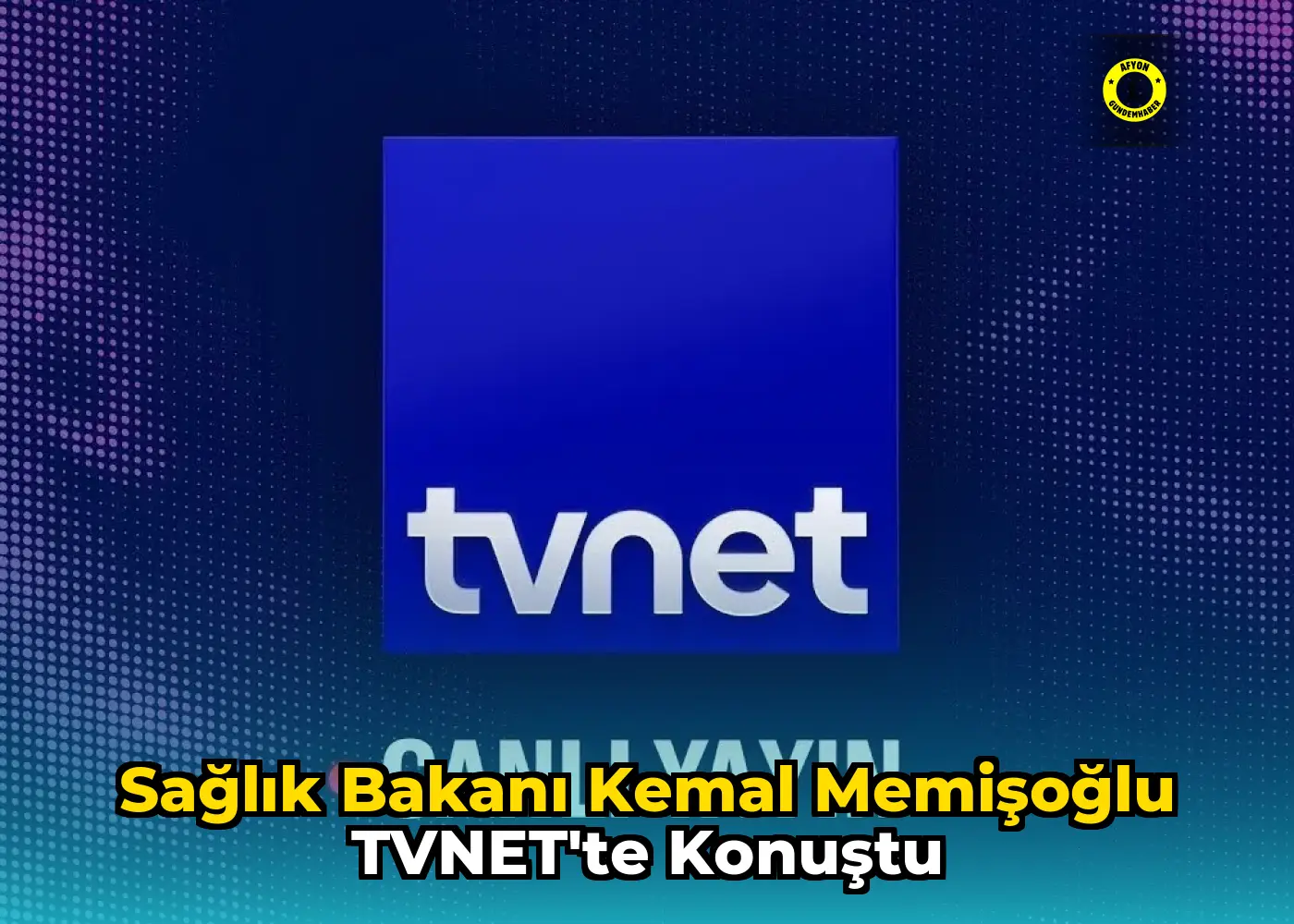 Sağlık Bakanı Kemal Memişoğlu TVNET'te konuştu
