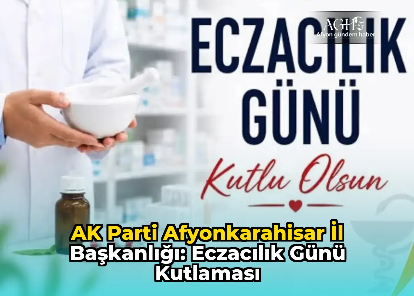 AK Parti Afyonkarahisar İl Başkanlığı: Eczacılık Günü Kutlaması