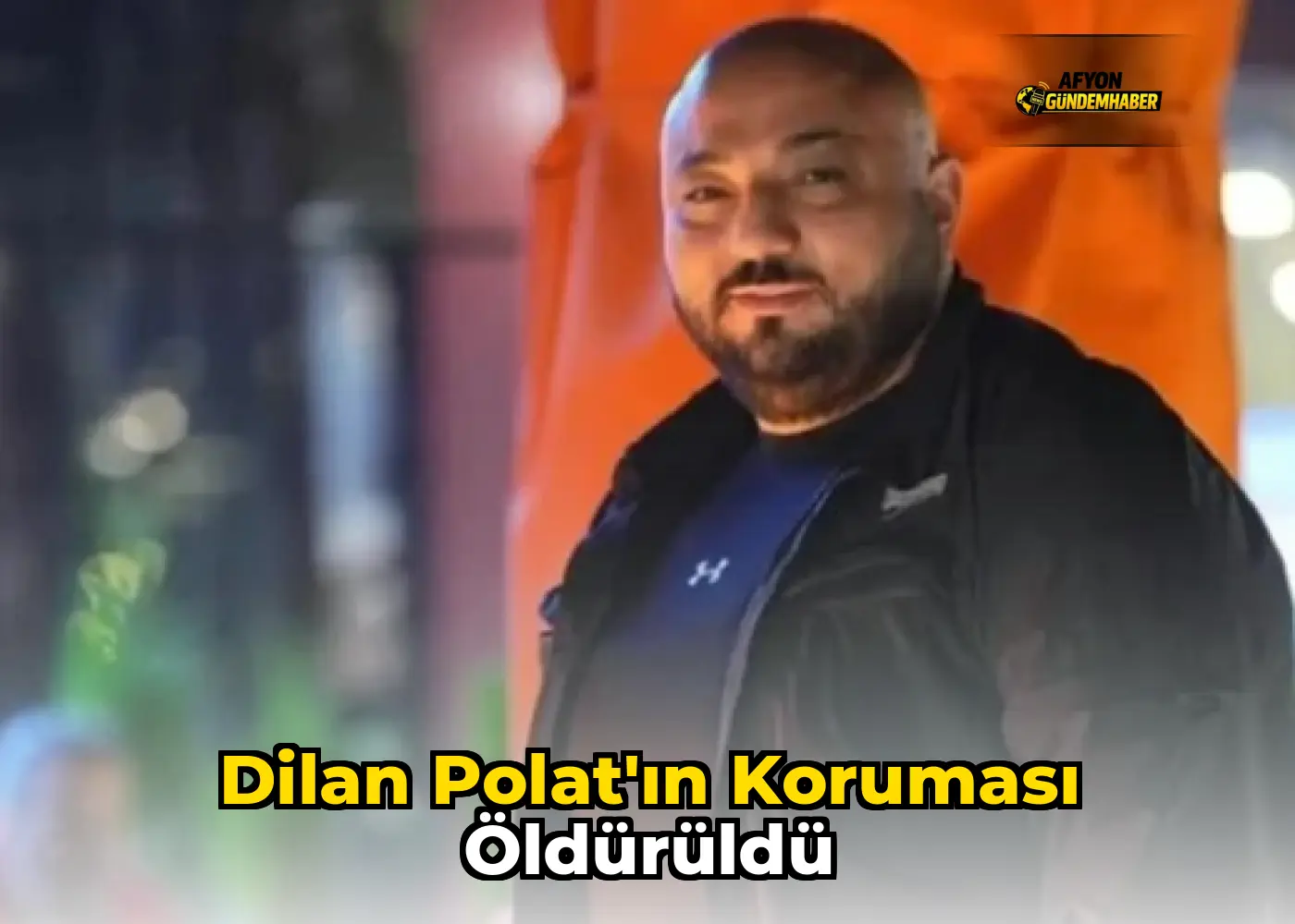 Dilan Polat'ın koruması öldürüldü