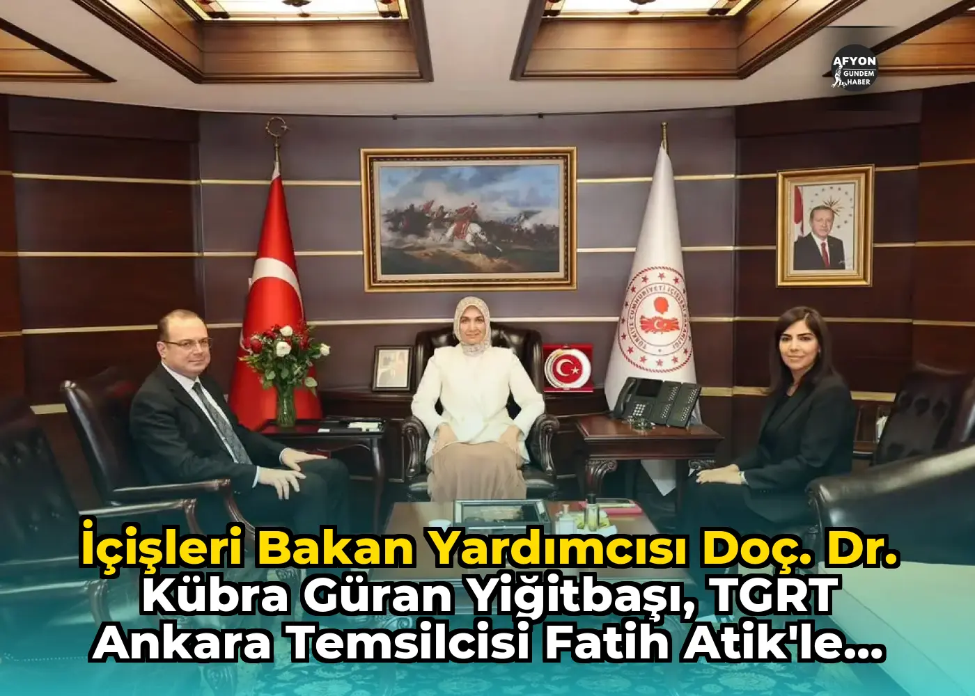 İçişleri Bakan Yardımcısı Doç. Dr. Kübra Güran Yiğitbaşı, TGRT Ankara Temsilcisi Fatih Atik'le Görüştü
