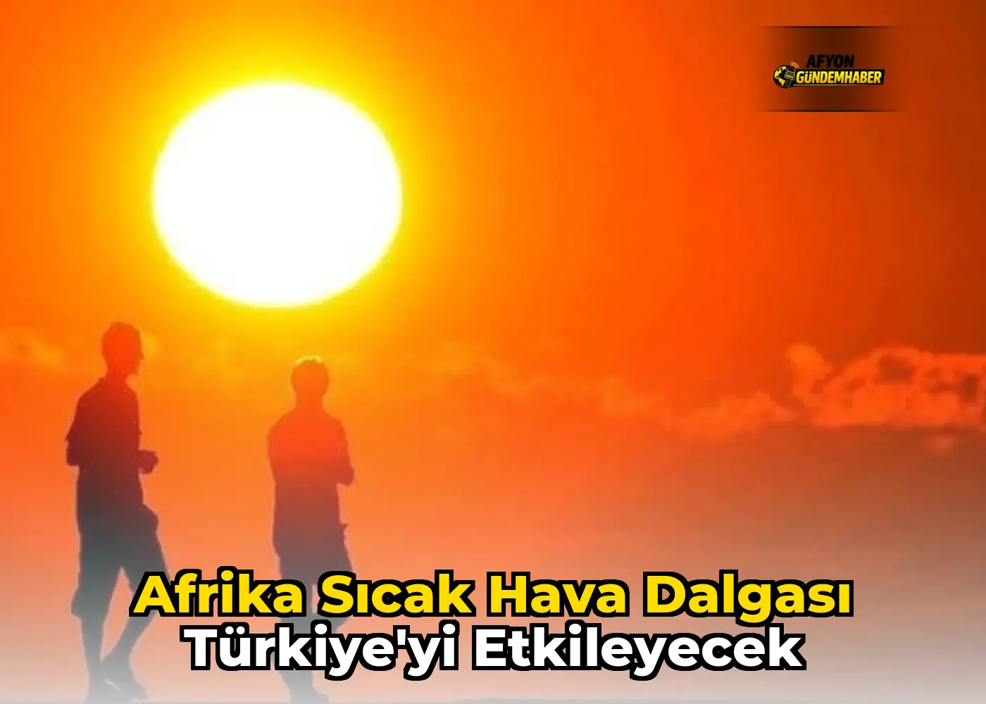 Afrika Sıcak Hava Dalgası Türkiye'yi Etkileyecek