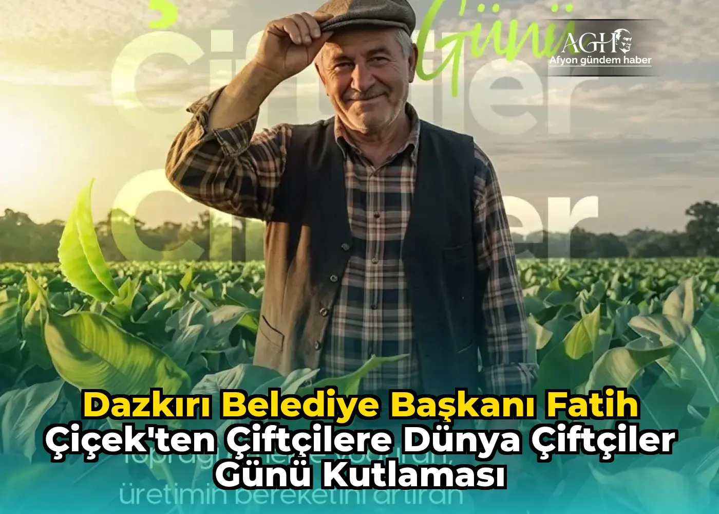 Dazkırı Belediye Başkanı Fatih Çiçek'ten Çiftçilere Dünya Çiftçiler Günü Kutlaması