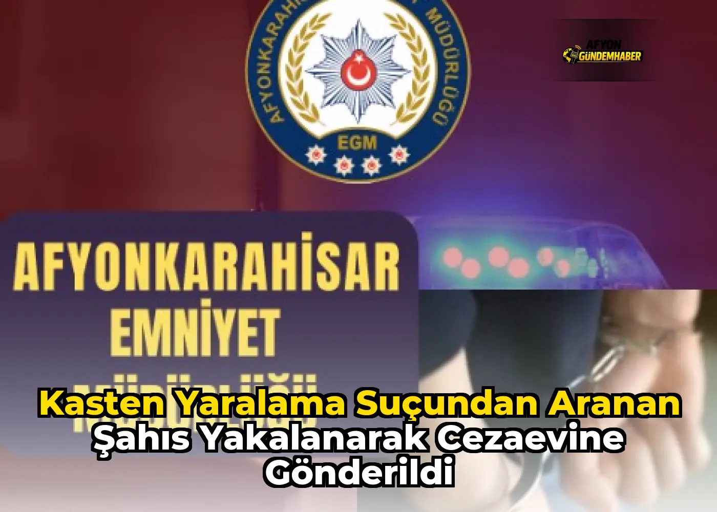 Kasten Yaralama Suçundan Aranan Şahıs Yakalanarak Cezaevine Gönderildi
