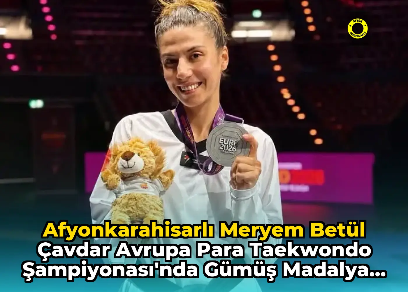 Afyonkarahisarlı Meryem Betül Çavdar Avrupa Para Taekwondo Şampiyonası'nda Gümüş Madalya Kazandı