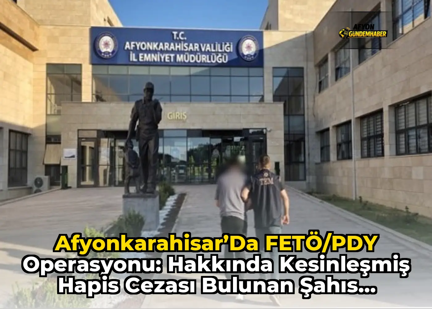 Afyonkarahisar’da FETÖ/PDY Operasyonu: Hakkında Kesinleşmiş Hapis Cezası Bulunan Şahıs Yakalandı