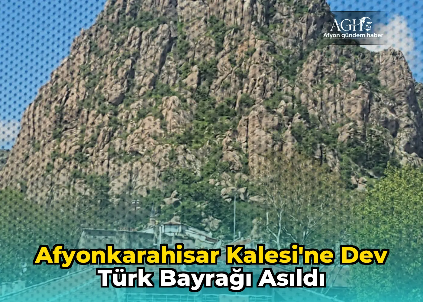 Afyonkarahisar Kalesi'ne Dev Türk Bayrağı Asıldı