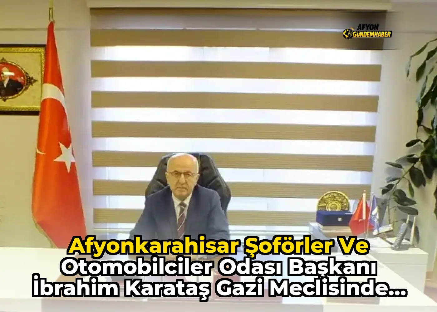 Afyonkarahisar Şoförler ve Otomobilciler Odası Başkanı İbrahim Karataş Gazi Meclisinde Misafir Edildi