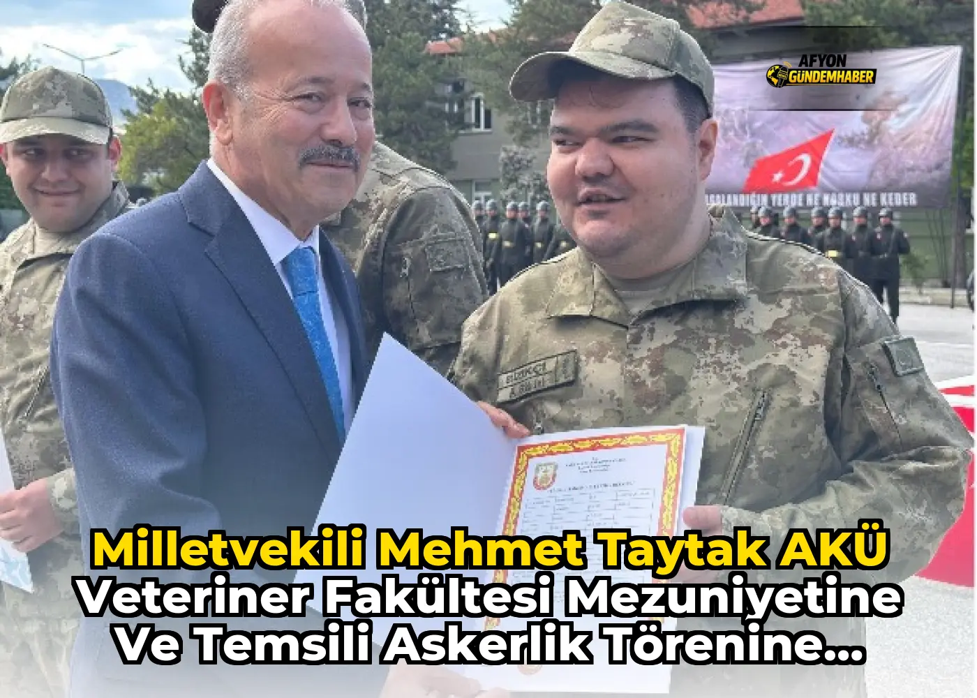 Milletvekili Mehmet Taytak AKÜ Veteriner Fakültesi Mezuniyetine ve Temsili Askerlik Törenine katıldı