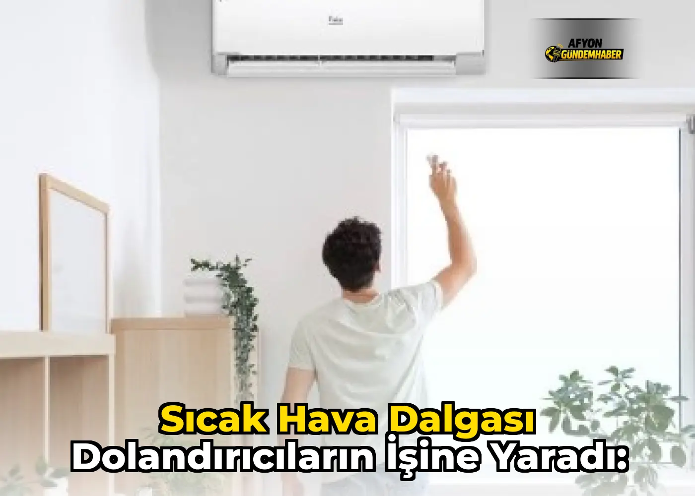 Sıcak hava dalgası dolandırıcıların işine yaradı: