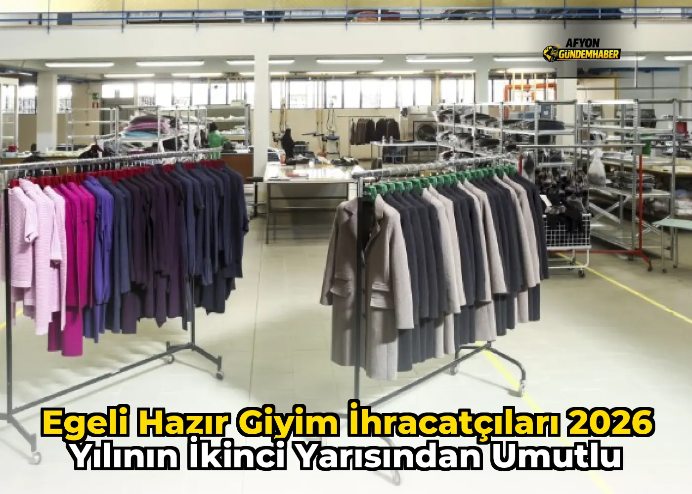 Egeli hazır giyim ihracatçıları 2026 yılının ikinci yarısından umutlu