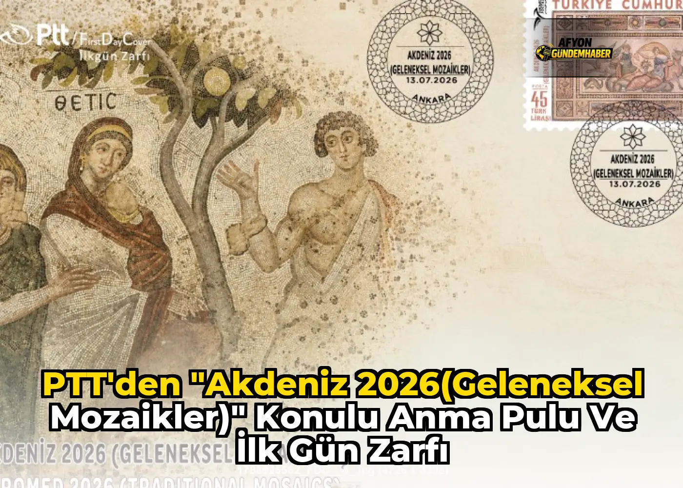 PTT'den "Akdeniz 2026(Geleneksel Mozaikler)" Konulu Anma Pulu ve İlk Gün Zarfı