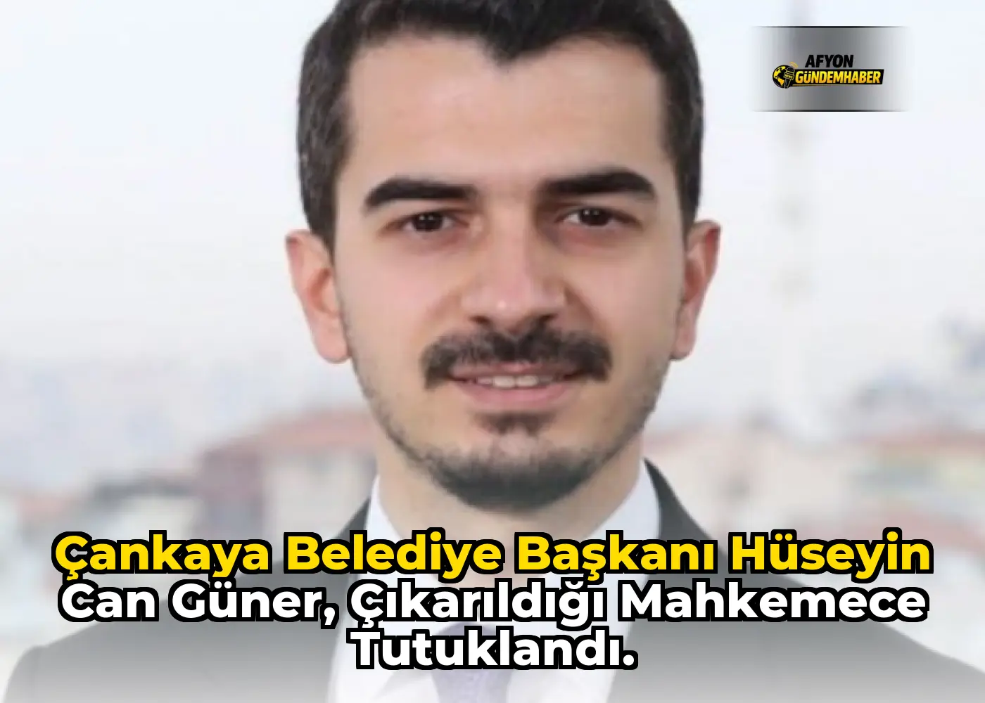 Çankaya Belediye Başkanı Hüseyin Can Güner, çıkarıldığı mahkemece tutuklandı.