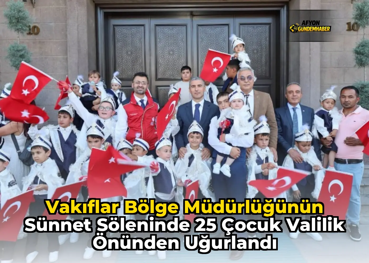 Vakıflar Bölge Müdürlüğünün Sünnet Şöleninde 25 Çocuk Valilik Önünden Uğurlandı