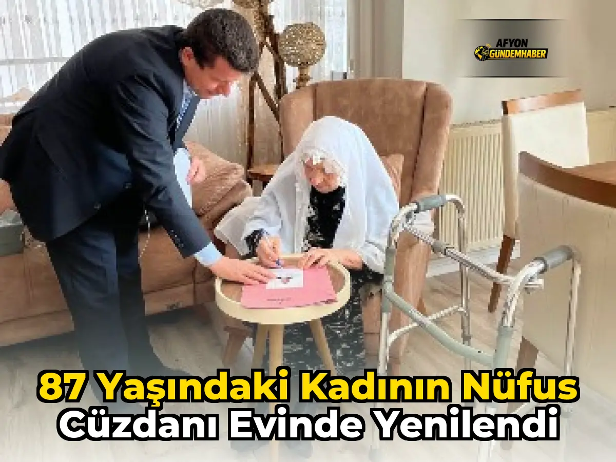 87 Yaşındaki Kadının Nüfus Cüzdanı Evinde Yenilendi