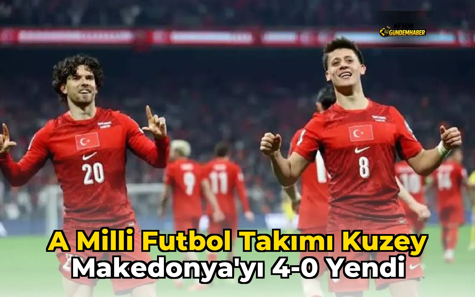 A Milli Futbol Takımı Kuzey Makedonya'yı 4-0 Yendi