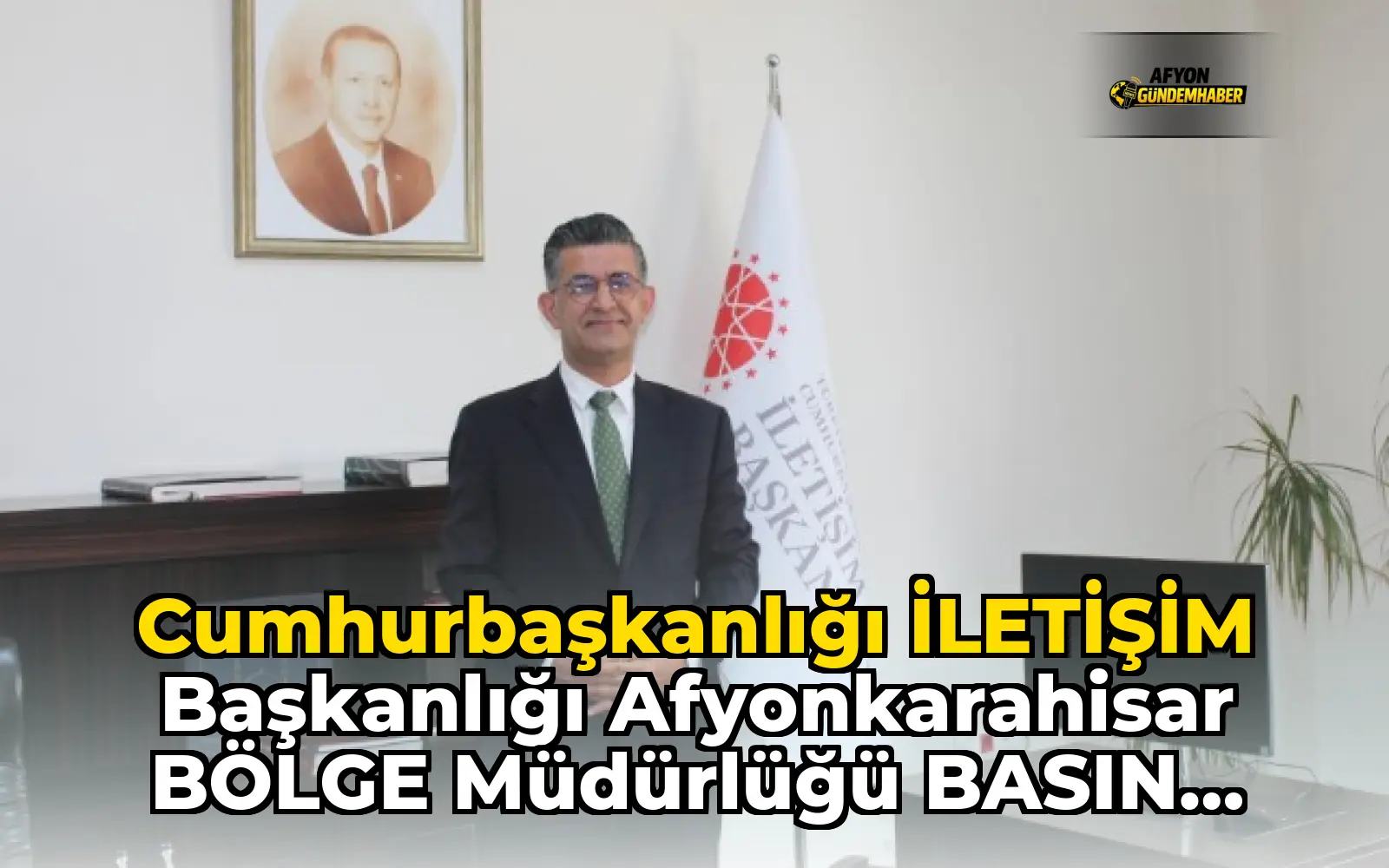 CUMHURBAŞKANLIĞI İLETİŞİM BAŞKANLIĞI AFYONKARAHİSAR BÖLGE MÜDÜRLÜĞÜ BASIN AÇIKLAMASI